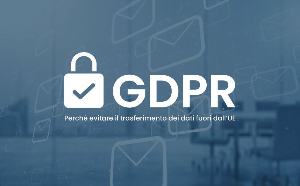 GDPR: perché evitare il trasferimento dei dati fuori dall’UE